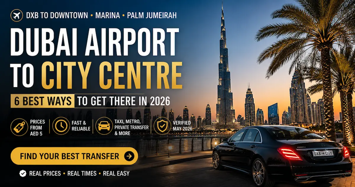 Dubai Airport to City Centre 2026 transfer guide DXB Downtown Dubai Marina Palm Jumeirah taxi metro private transfer